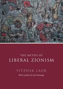 The Myths of Liberal Zionism (en Inglés)
