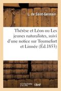 Thérèse Et Léon Ou Les Jeunes Naturalistes, Suivi d'Une Notice Sur Tournefort Et Linnée (en Francés)