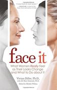 face it,what women really feel as their looks change and what to do about it (en Inglés)