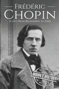 Frédéric Chopin: A Life from Beginning to End (en Inglés)