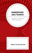 Embodying aga Tausili: A Public Theology From Oceania (en Inglés)