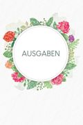 Ausgaben: Haushaltsbuch zum Ausfüllen mit praktischer monatlicher Bilanz - Motiv: Aquarellblumen (en Alemán)