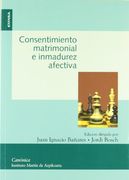 Consentimiento Matrimonial e Inmadurez Afectiva: Actas del vi Simposio Internacional del Instituto Martín de Azpilcueta, Celebrado en Pamplona.   5 de Noviembre de 2004 (Colección Canónica)