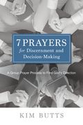 7 Prayers for Discernment and Decision-Making: A Group Prayer Process to Find God's Direction (en Inglés)