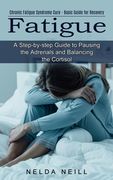 Fatigue: A Step-by-step Guide to Pausing the Adrenals and Balancing the Cortisol (Chronic Fatigue Syndrome Cure - Basic Guide f (en Inglés)