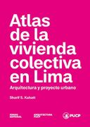 ATLAS DE LA VIVIENDA COLECTIVA EN LIMA. ARQUITECTURA Y PROYECTO URBANO (in Spanish)