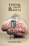 Think and Grow Rich: Napoleon Hill's Rules to Generate Wealth