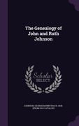 The Genealogy of John and Ruth Johnson (en Inglés)