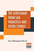 The Gentleman From san Francisco and Other Stories: Translated From the Russian by s. Sa Koteliansky, David Herbert Lawrence, and Leonard Woolf (en Inglés)