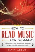 How to Read Music for Beginners: Advanced Guide of Effective Methods to Learn and Understand Music (en Inglés)