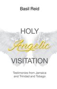 Holy Angelic Visitation: Testimonies from Jamaica and Trinidad and Tobago (en Inglés)
