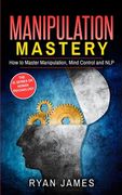 Manipulation: How to Master Manipulation, Mind Control and NLP (Manipulation Series) (Volume 2) (en Inglés)