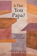 Is That You Papa?: Tuning in to the Voice of God (en Inglés)