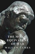 The Moral Equivalent of war