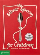 The Silver Spoon for Children new Edition, Favourite Italian Recipes