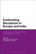 Confronting Secularism in Europe and India: Legitimacy and Disenchantment in Contemporary Times (en Inglés)