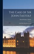The Case of Sir John Fastolf: and Other Historical Studies (en Inglés)