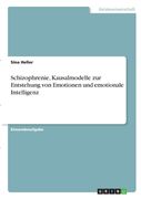 Allgemeine Psychologie. Schizophrenie, Kausalmodelle zur Entstehung von Emotionen und emotionale Intelligenz (in German)