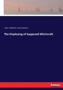 The Displaying of Supposed Witchcraft (en Inglés)