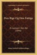 Den Rige Og Den Fattige: Et Lystspil I Een Akt (1846) (in Danés)