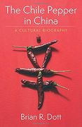 The Chile Pepper in China: A Cultural Biography (Arts and Traditions of the Table: Perspectives on Culinary History) (en Inglés)