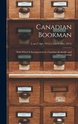 Canadian Bookman: With Which is Incorporated the Canadian Bookseller and Library Journal; 1, no.2 (Apr. 1915)-v.1, no.8 (Dec. 1915) (en Inglés)