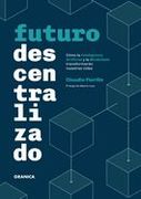 Futuro Descentralizado de Claudio Fiorillo(Ediciones Granica S. A. ) (in Spanish)