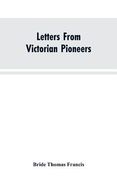 Letters From Victorian Pioneers; Being a Series of Papers on the Early Occupation of the Colony, the Aborigines (en Inglés)