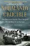 Normandy Crucible: The Decisive Battle That Shaped World war ii in Europe (en Inglés)