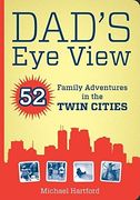 dad`s eye view,52 family adventures in the twin cities: includes qr (quick response) code for use with iphones