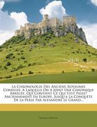 La Chronologie Des Anciens Royaumes Corrigee: A Laquelle On A Joint Une Chronique Abregée, Qui Contient Ce Qui S'est Passe? Anciennement En Europe, Ju (en Francés)
