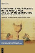 Christianity and Violence in the Middle Ages and Early Modern Period: Perspectives From Europe and Japan: 3 (Studies in Early Modern and Contemporary European History, 3) (en Inglés)