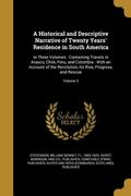A Historical and Descriptive Narrative of Twenty Years' Residence in South America: In Three Volumes: Containing Travels in Arauco, Chile, Peru, and C (en Inglés)