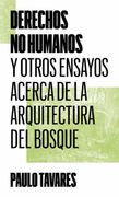 Derechos no Humanos y Otros Ensayos Acerca de la Arquitectura del Bosque (in Spanish)