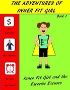 The Adventures of Inner Fit Girl: Inner Fit Girl and the Exercise Excuses (en Inglés)