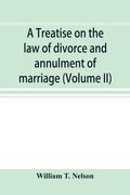 A treatise on the law of divorce and annulment of marriage: including the adjustment of property rights upon divorce the Procedure in suits for divorc (en Inglés)