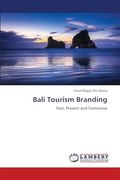 Bali Tourism Branding: Past, Present and Tomorrow