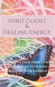 Spirit Guides and Healing Energy (en Inglés)
