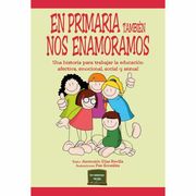 En Primaria También nos Enamoramos. Una Historia Para Trabajar la Educación Afectiva, Emocional, Social y Sexual.  40 (Herramientas)