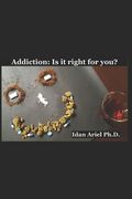 Addiction: Is it right for you?: A companion book for functional addicts and users (en Inglés)