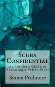 Scuba Confidential: An Insider's Guide to Becoming a Better Diver (en Inglés)