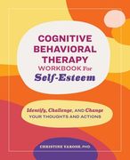 Cognitive Behavioral Therapy Workbook for Self-Esteem: Identify, Challenge, and Change Your Thoughts and Actions (en Inglés)