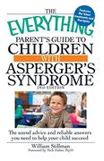 the everything parent´s guide to children with asperger´s syndrome,the sound advice and reliable answers you need to help your child succeed
