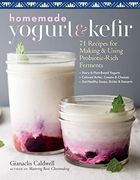 Homemade Yogurt and Kefir: 71 Recipes for Making & Using Probiotic-Rich Ferments (en Inglés)