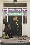 Easy Home Decor Ideas for St. Patrick's Day: Get into The Green Mood on Holiday: Impressive ideas for your house on Saint Patrick's Day (en Inglés)