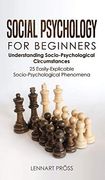 Social Psychology for Beginners: Understanding Socio- Psychological Circumstances - 25 Easily-Explicable Socio-Psychological Phenomena (en Inglés)