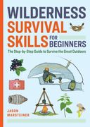 Wilderness Survival Skills for Beginners: The Step-By-Step Guide to Survive the Great Outdoors (en Inglés)