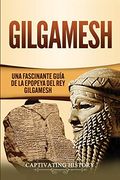 Gilgamesh: Una Fascinante Guía de la Epopeya del rey Gilgamesh
