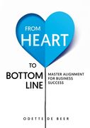 From Heart to Bottom Line de Odette de Beer(Lulu Press)