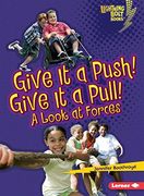 Give it a Push! Give it a Pull! A Look at Forces (Lightning Bolt Books ® ― Exploring Physical Science) (en Inglés)